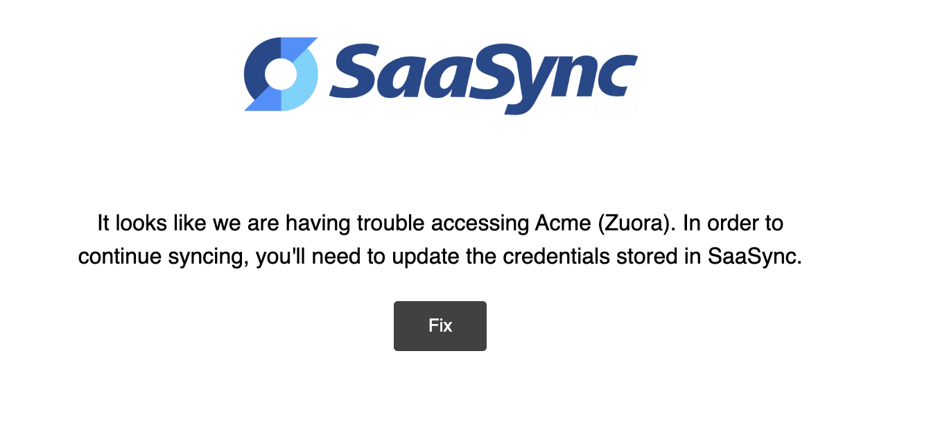 It looks like we are having trouble accessing {Your Company} {Your Billing System}. In order to continue syncing, you'll need to update the credentials stored in SaaSync.